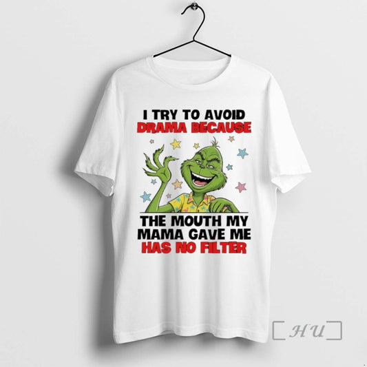 Trending Grinch I Try To Avoid Drama Because The Mouth My Mama Gave Me Has T-Shirts, Hoodie, Sweatshirt | AU18TeeNovaLab.com