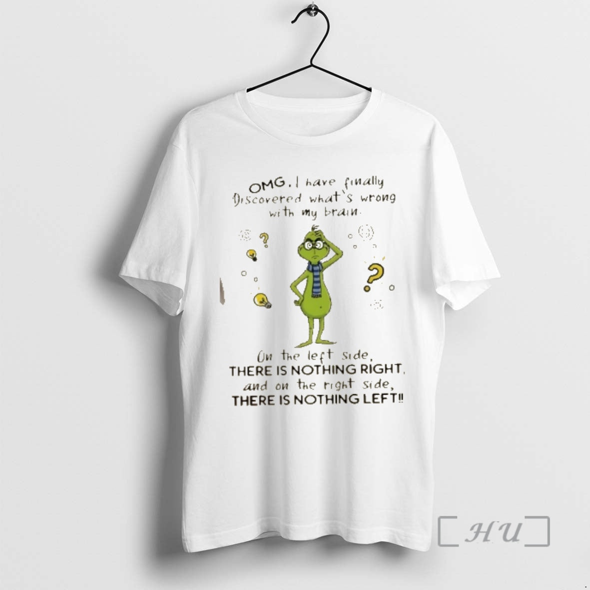 Trending Grinch Omg I Have Finally Discovered Whats Wrong With My Brain On The Left T-Shirts, Hoodie, Sweatshirt