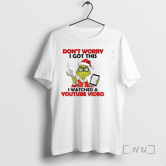 Trending Grinch Santa Do Work Dont Worry I Got This I Watched A Youtube Video T-Shirts, Hoodie, Sweatshirt