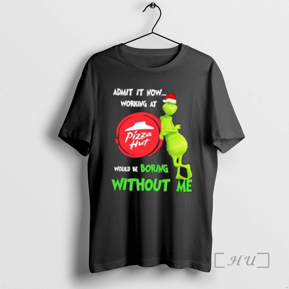 Trending Grinch Admit It Now Working At Pizza Hut Would Be Boring Without Me Merry T-Shirts, Hoodie, Sweatshirt