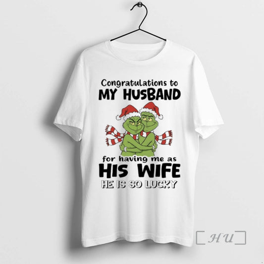 Trending Grinch Congratulations To My Husband For Having Me As His Wife He Is So T-Shirts, Hoodie, Sweatshirt