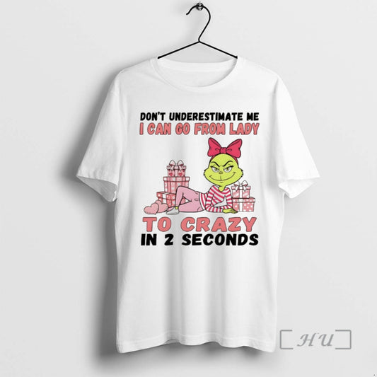 Trending Grinch Dont Underestimate Me I Can Go From Lady To Crazy In 2 Seconds T-Shirts, Hoodie, Sweatshirt