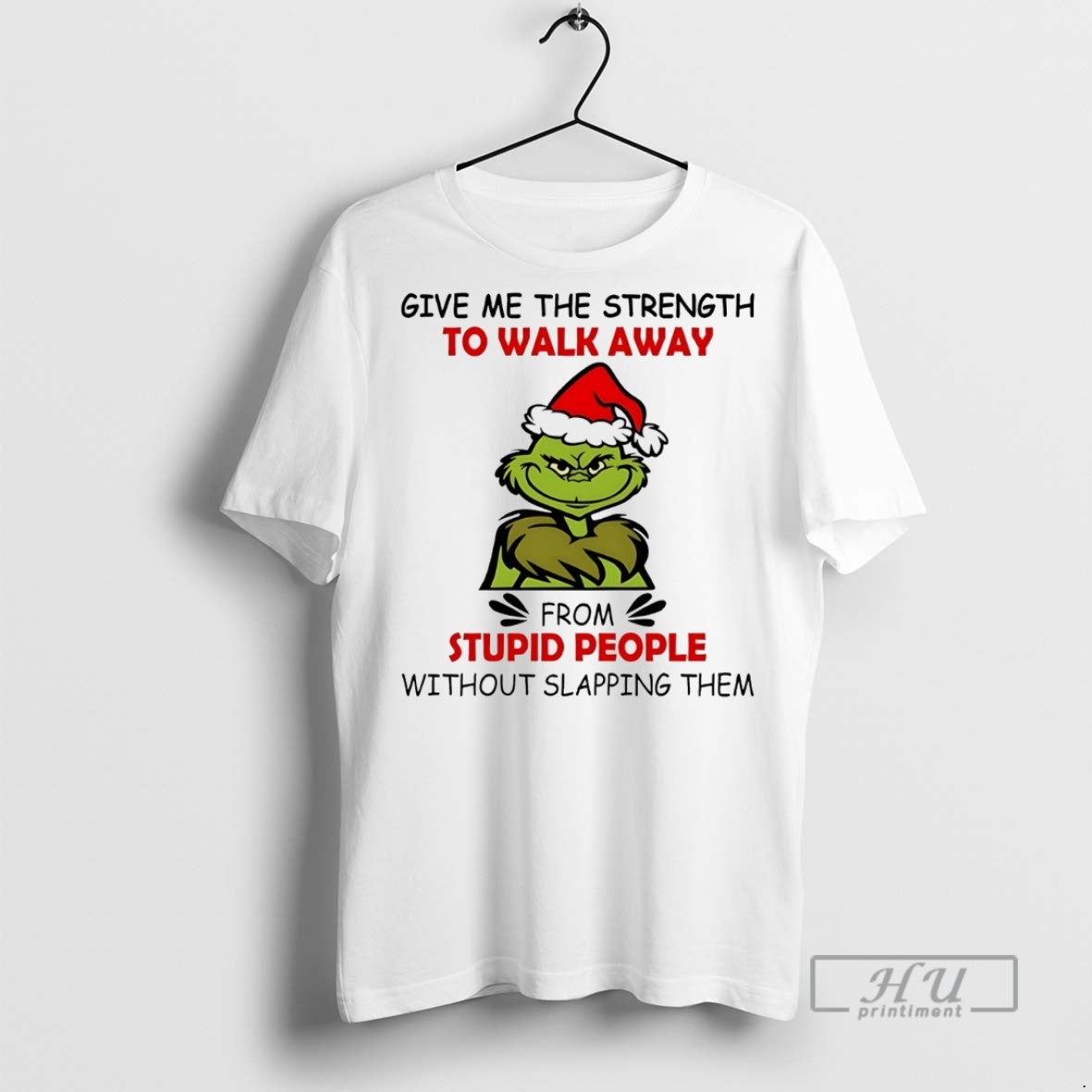 Trending Grinch Give Me The Strength To Walk Away From Stupid People Without Slapping Them