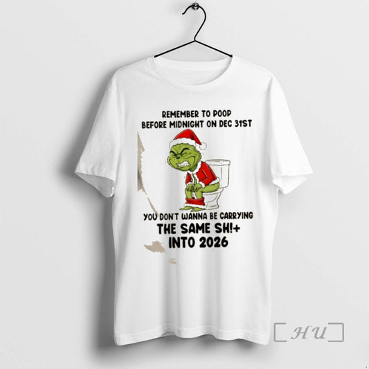 Trending Grinch Remember To Poop Before Midnight On Dec 31st You Dont Wanna Be Carrying T-Shirts, Hoodie, Sweatshirt