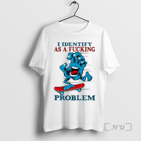 Trending Hand Horror Skateboard I Identify As A Fucking Problem T-Shirts, Hoodie, Sweatshirt | AU18TeeNovaLab.com