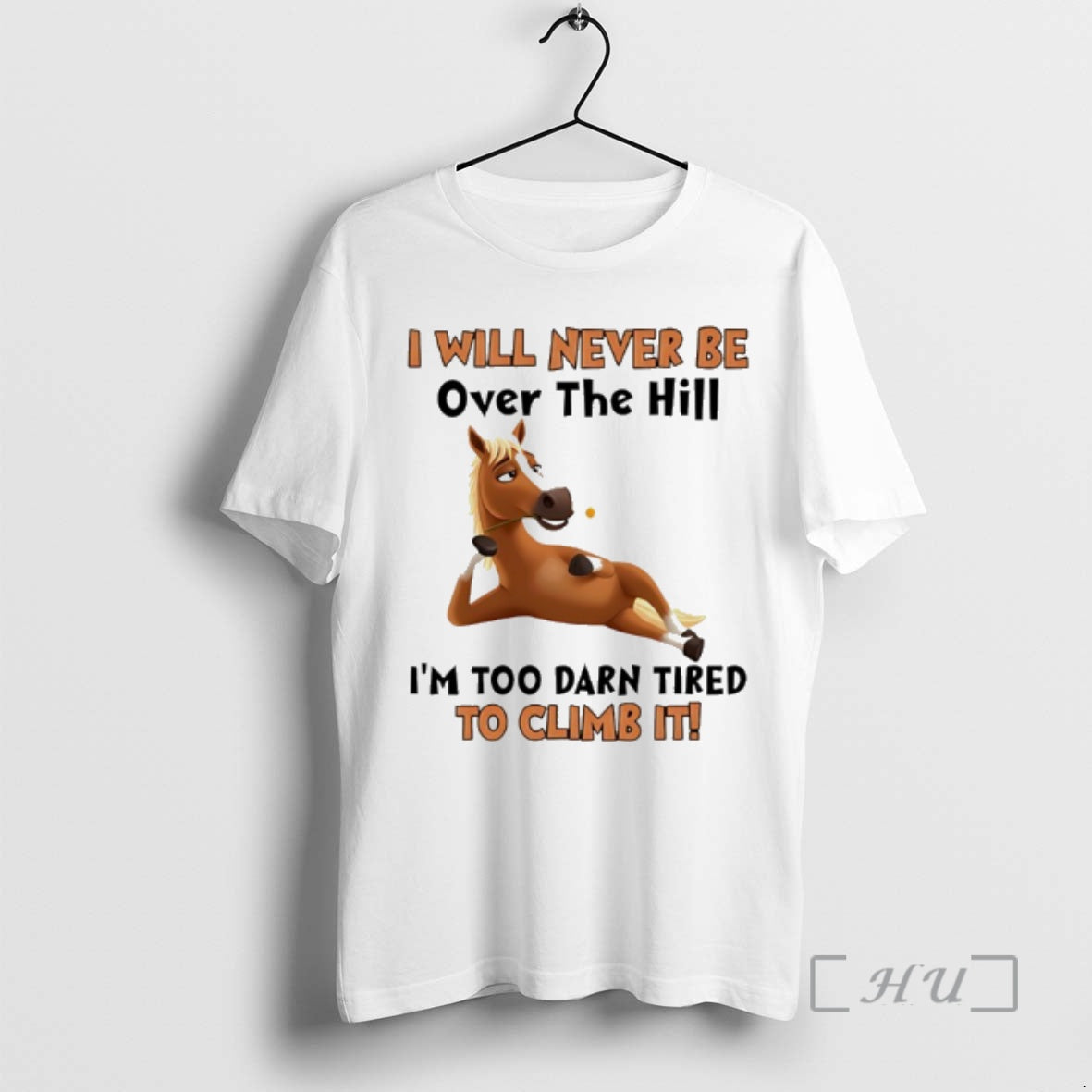 Trending Horse I Will Never Be Over The Hill Im Too Darn Tired To Climb T-Shirts, Hoodie, Sweatshirt | AU18TeeNovaLab.com