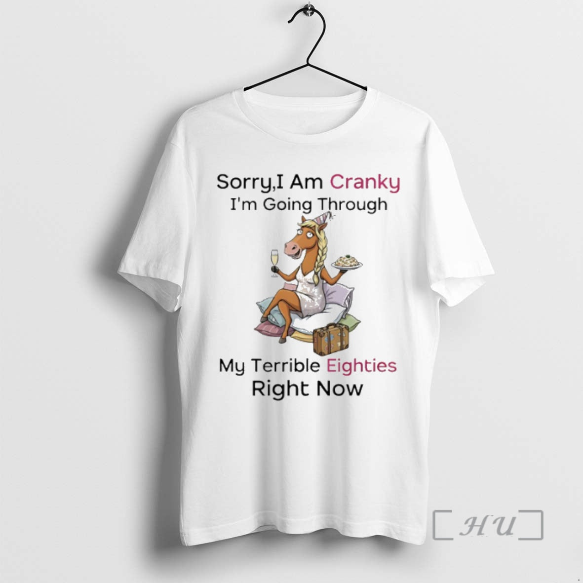 Trending Horse Sorry I Am Cranky Im Going Through My Terrible Eighties Right Now Premium T-Shirts, Hoodie, Sweatshirt