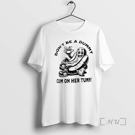 Trending Hotdog Dont Be A Dummy Cum On Her Tummy T-Shirts, Hoodie, Sweatshirt | AU18TeeNovaLab.com