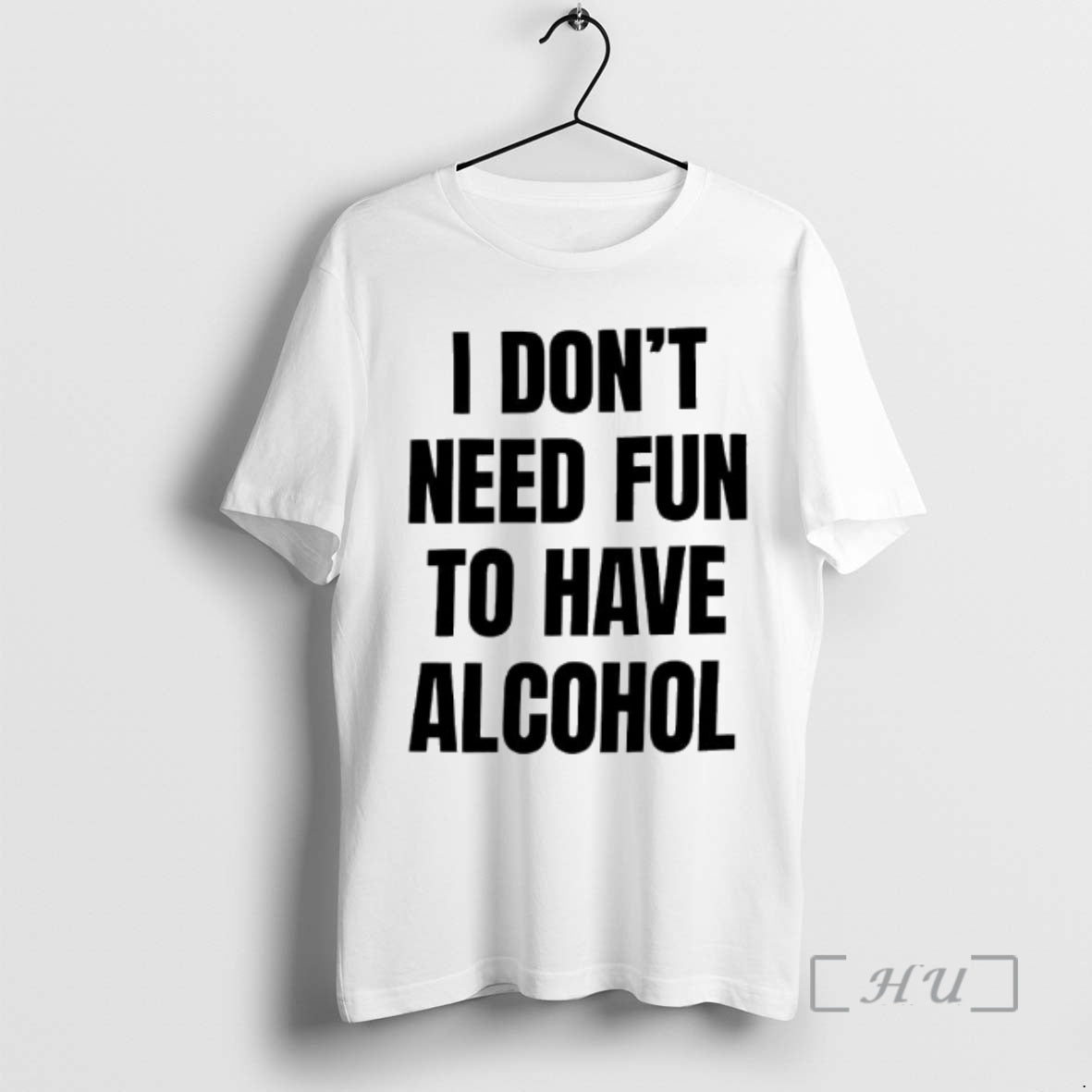 Trending I Dont Need Fun To Have Alcohol Text T-Shirts, Hoodie, Sweatshirt | AU18TeeNovaLab.com
