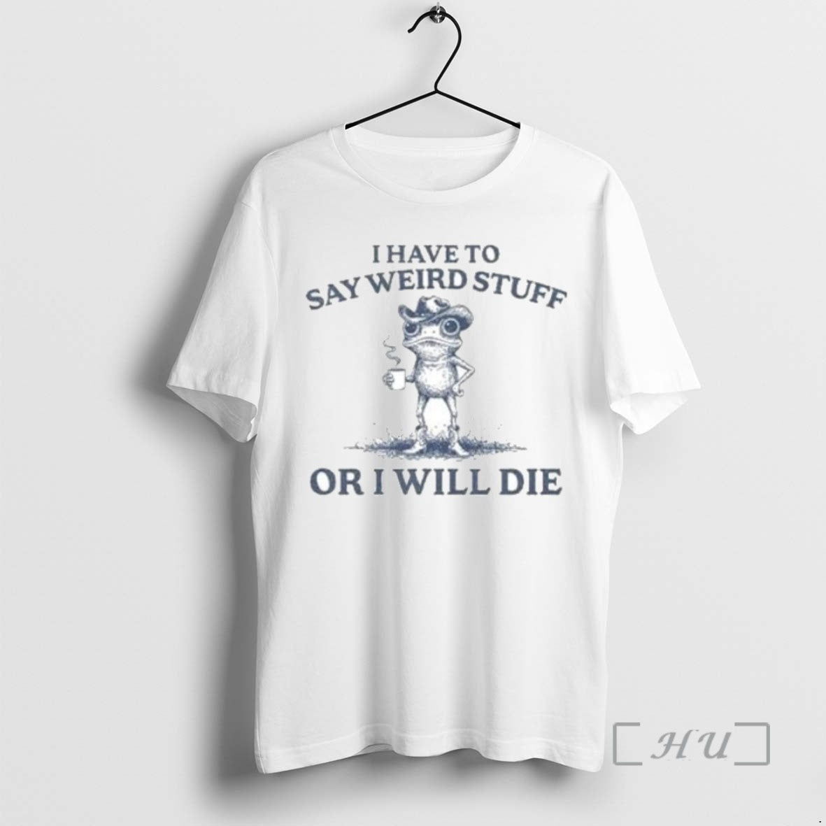 Trending I Have To Say Weird Stuff Or I Will Die Portland Frog T Shirts