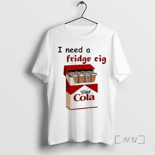 Trending I Need A Fridge Cig Diet Cola T-Shirts, Hoodie, Sweatshirt | AU18TeeNovaLab.com