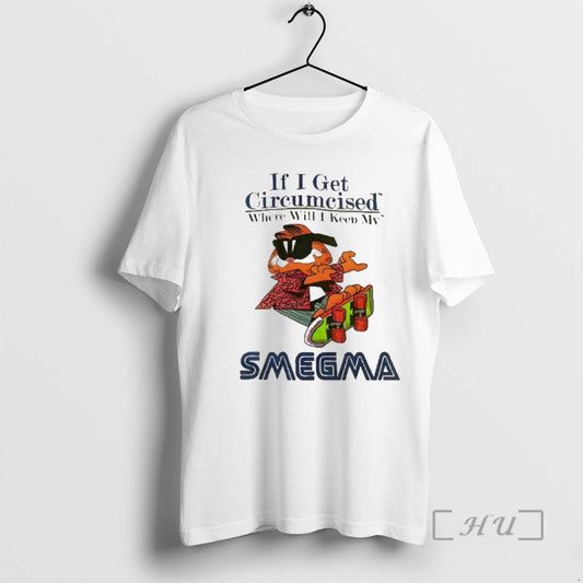 Trending If I Get Circumcised Where Will I Keep My Smegma Premium T Shirts Sweater Hoodie, Sweatshirt | AU18TeeNovaLab.com