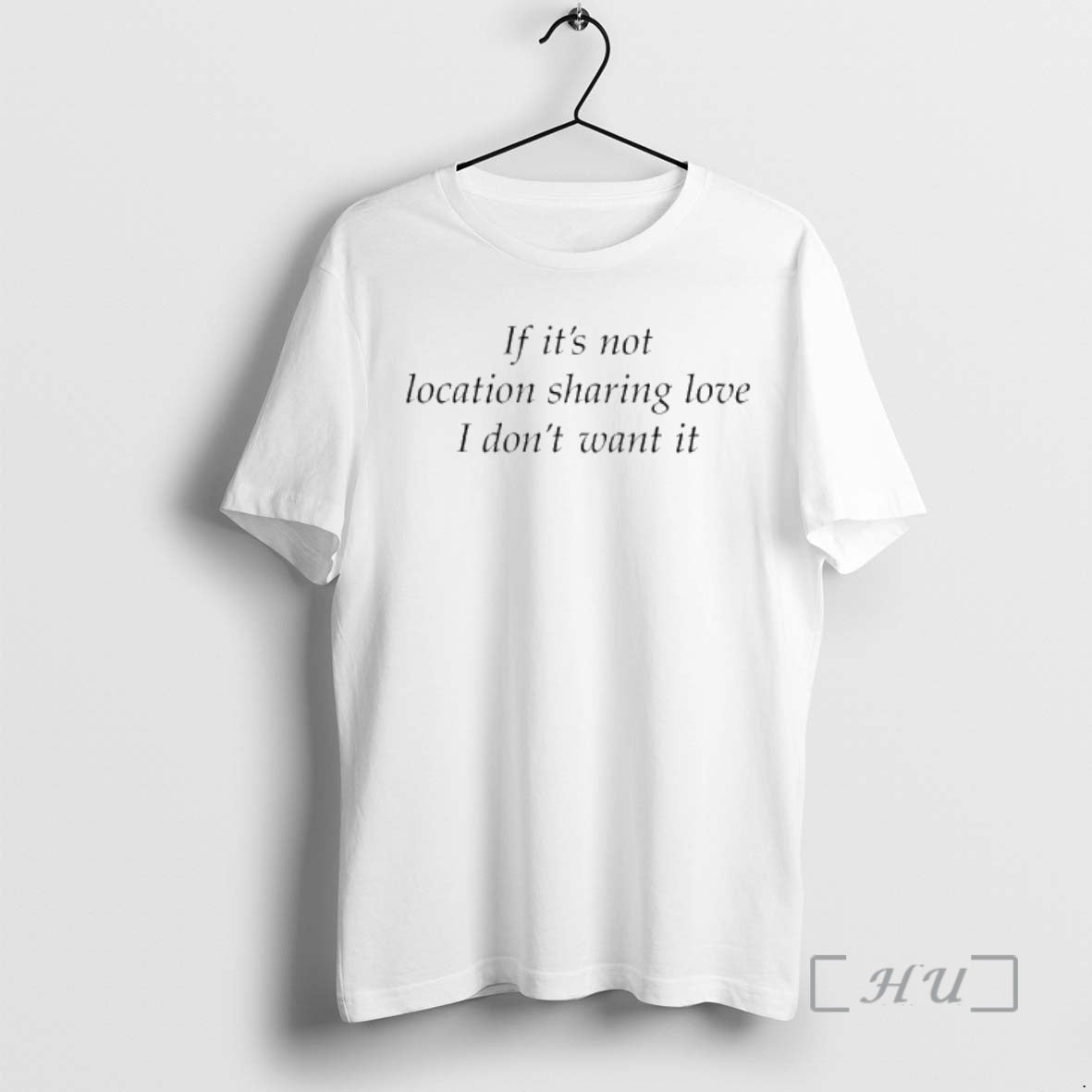 Trending If Its Not Location Sharing Love I Dont Want It Premium T Shirts Sweater Hoodie, Sweatshirt | AU18TeeNovaLab.com