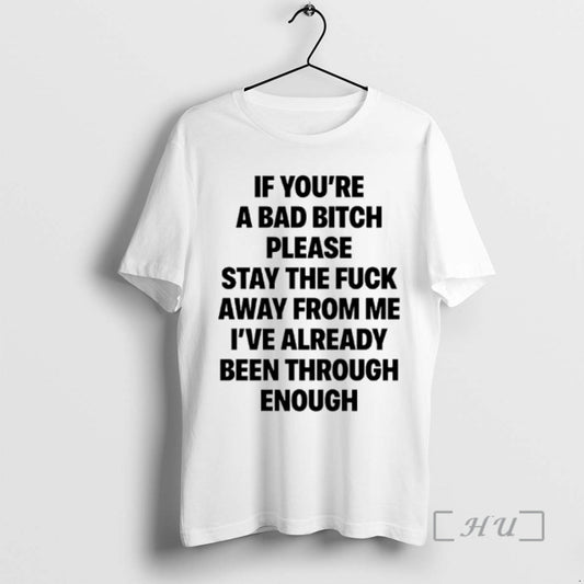 Trending If Youre A Bad Bitch Please Stay The Fuck Away From Me Premium T-Shirts, Hoodie, Sweatshirt | AU18TeeNovaLab.com