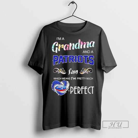 Trending Im A Grandma And A Patriots Fan Which Means Im Pretty Much Perfect Graphic