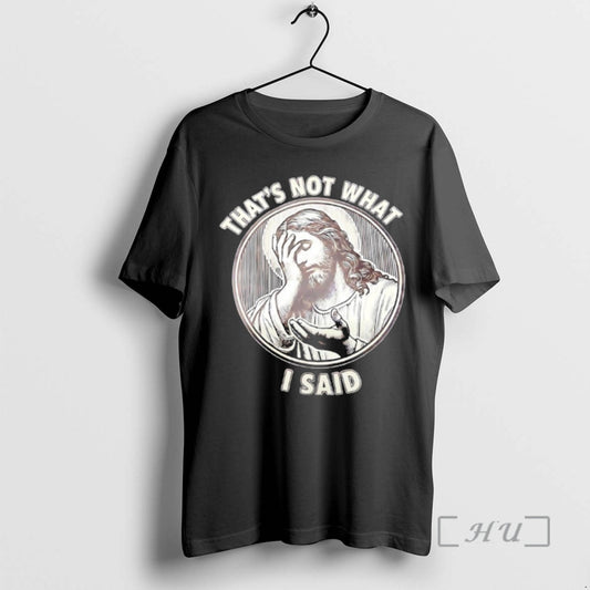 Trending Jesus Thats Not What I Said T-Shirts, Hoodie, Sweatshirt | AU18TeeNovaLab.com