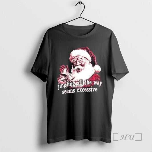 Trending Jingling All The Way Seems Excessive Santa Merry Christmas
