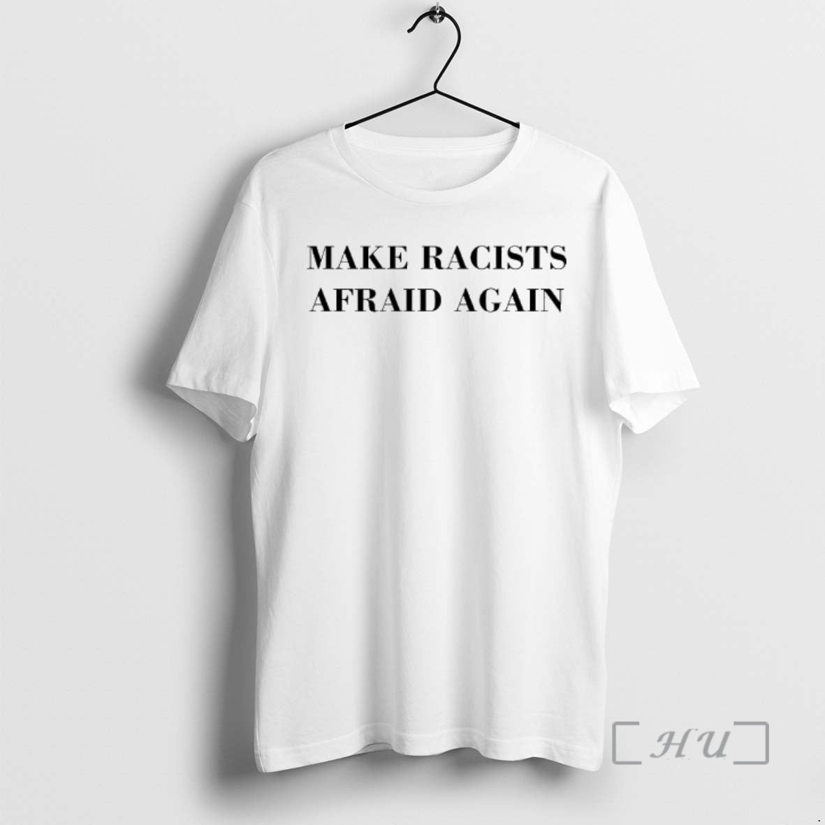 Trending Make Racists Afraid Again Text T-Shirts, Hoodie, Sweatshirt | AU18TeeNovaLab.com