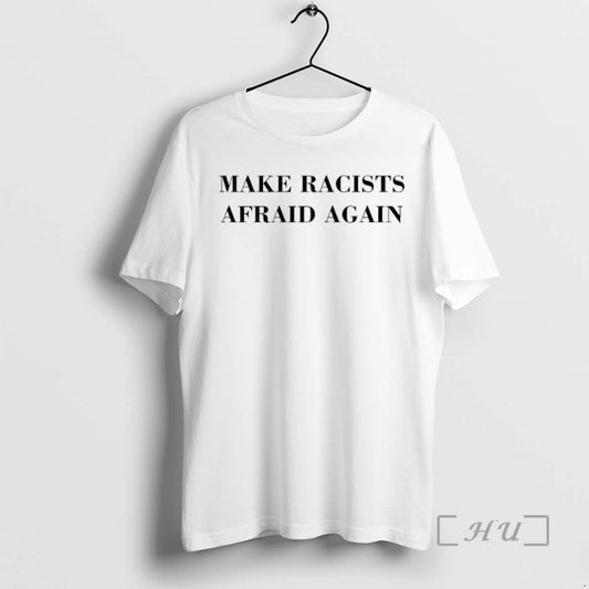 Trending Make Racists Afraid Again Text T-Shirts, Hoodie, Sweatshirt | AU18TeeNovaLab.com