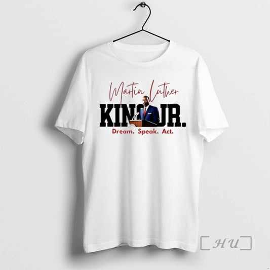 Trending Martin Luther King Jr Dream Speak Act T-Shirts, Hoodie, Sweatshirt | AU18TeeNovaLab.com