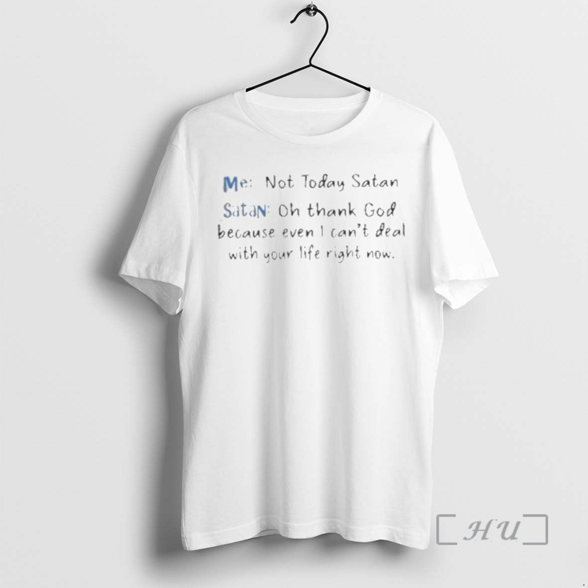 Trending Me Not Today Satan And Satan Oh Thank God Because Even I Cant Deal T-Shirts, Hoodie, Sweatshirt | AU18TeeNovaLab.com