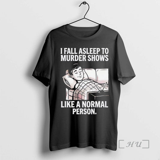 Trending Men I Fall Asleep To Murder Shows Like A Normal Person Premium T Shirts Hoodie, Sweatshirt | AU18TeeNovaLab.com