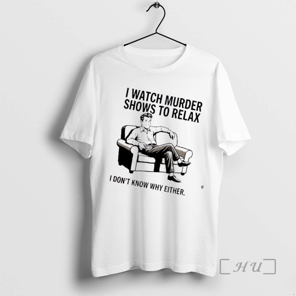Trending Men I Watch Murder Shows To Relax I Dont Know Why Either Premium T-Shirts, Hoodie, Sweatshirt | AU18TeeNovaLab.com