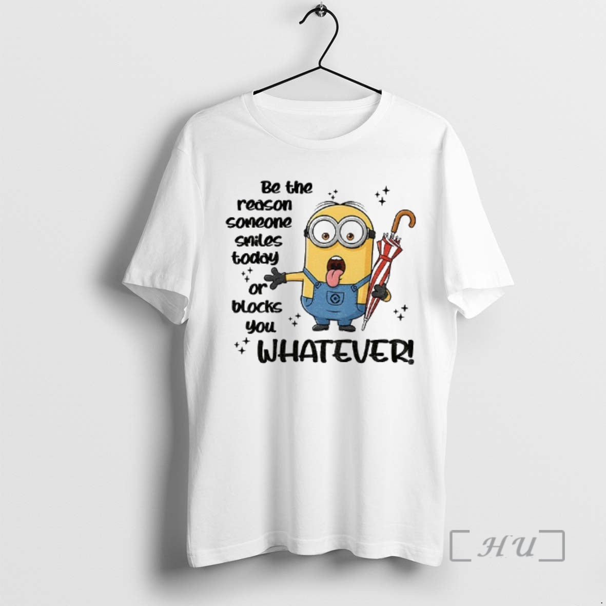 Trending Minion Be The Reason Someone Smiles Today Or Blocks You Whatever Premium T Shirts Hoodie, Sweatshirt