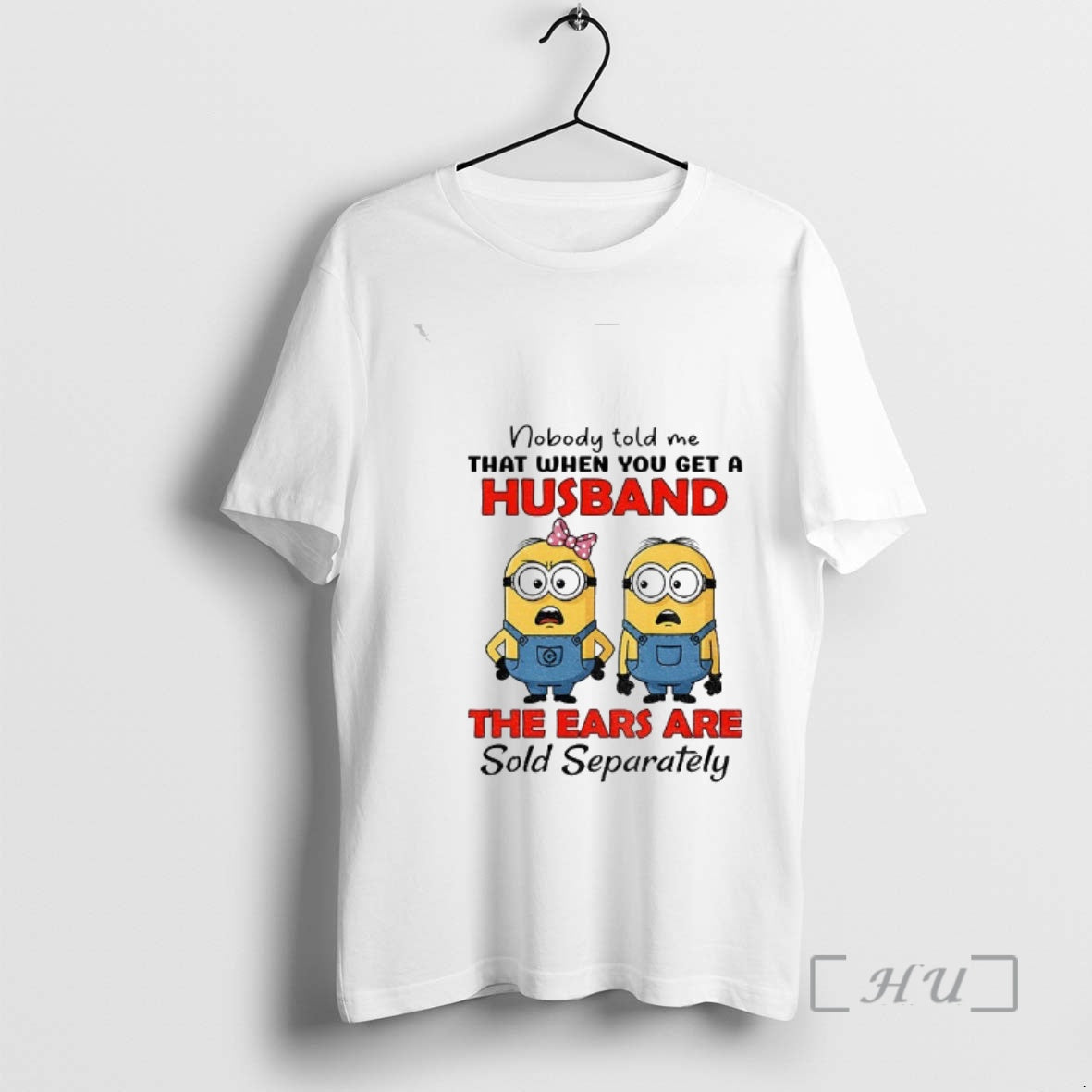 Trending Minion Nobody Told Me That When You Get A Husband The Ears Are Sold T-Shirts, Hoodie, Sweatshirt