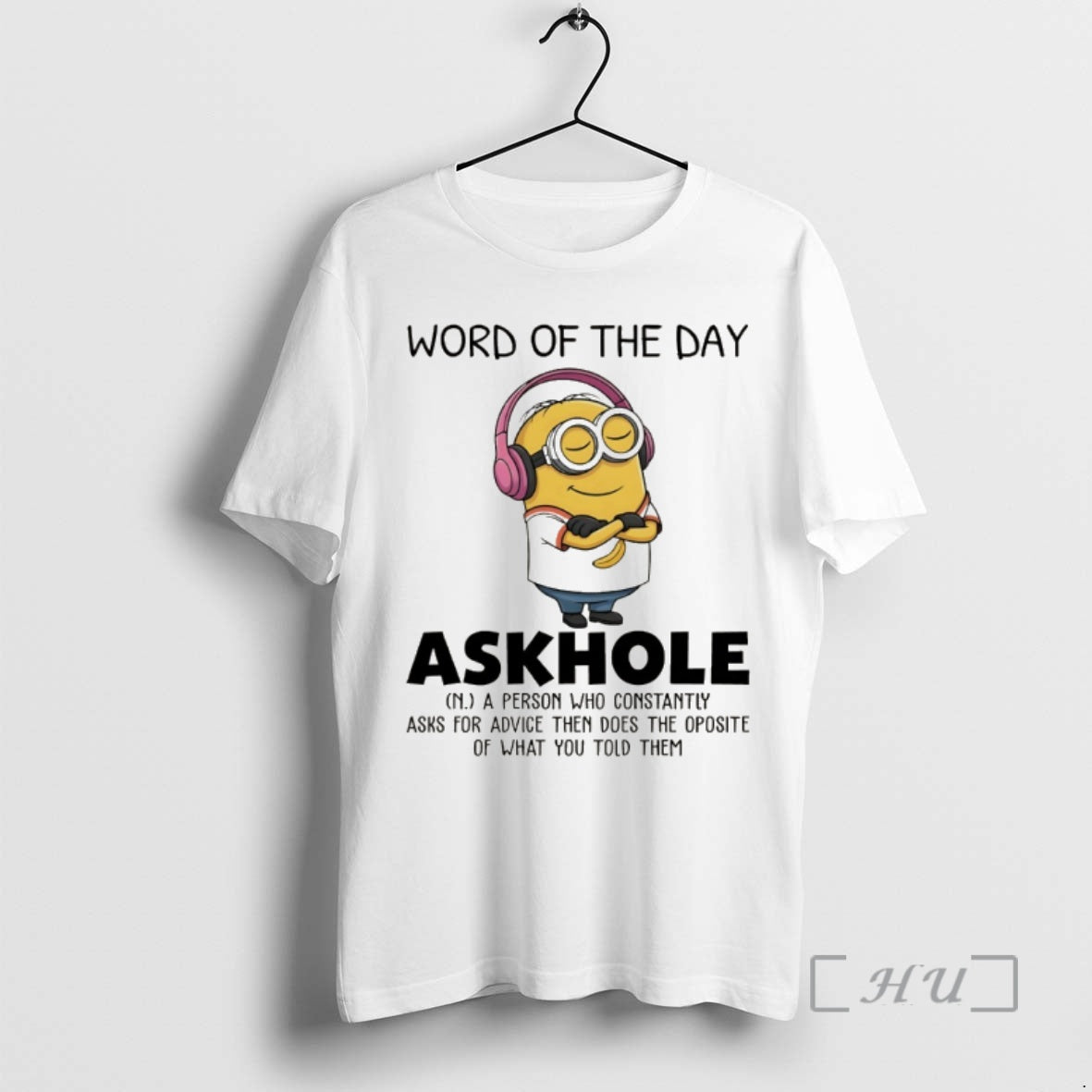 Trending Minion Word Of The Day Askhole A Person Who Constantly Asks For Advice Then T-Shirts, Hoodie, Sweatshirt