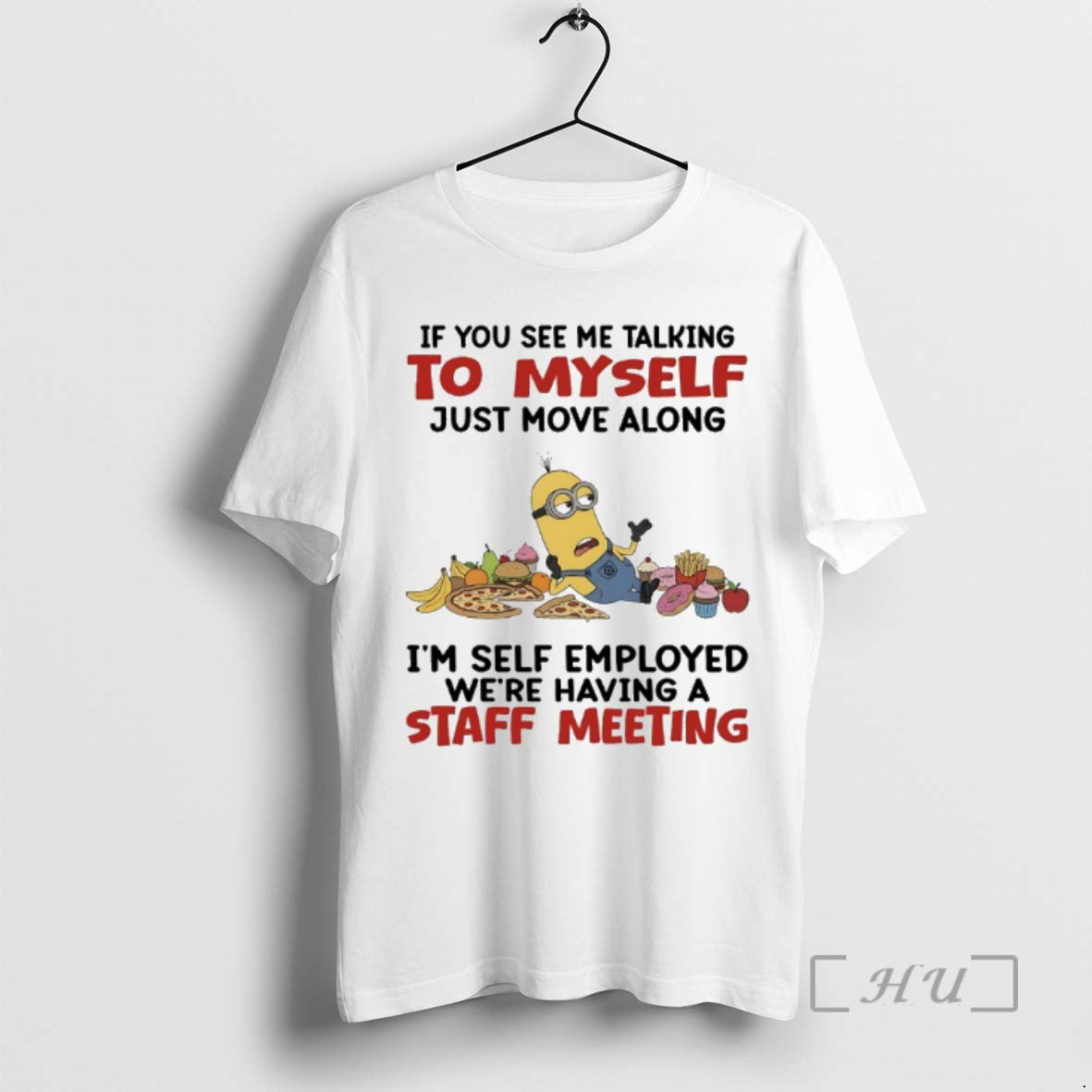 Trending Minions If You See Me Talking To Myself Just Move Along Im Self Employed T-Shirts, Hoodie, Sweatshirt