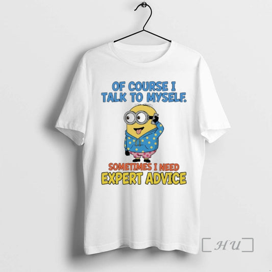 Trending Minions Of Course I Talk To Myself Sometimes I Need Expert Advice Premium T-Shirts, Hoodie, Sweatshirt