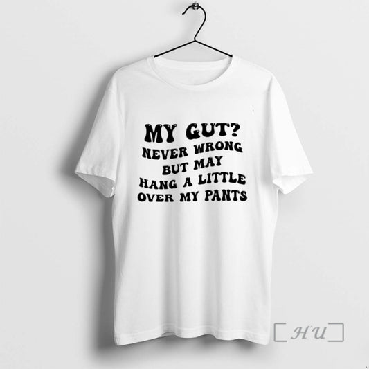 Trending My Gut Never Wrong But May Hang A Little Over My Pants Premium T-Shirts, Hoodie, Sweatshirt | AU18TeeNovaLab.com