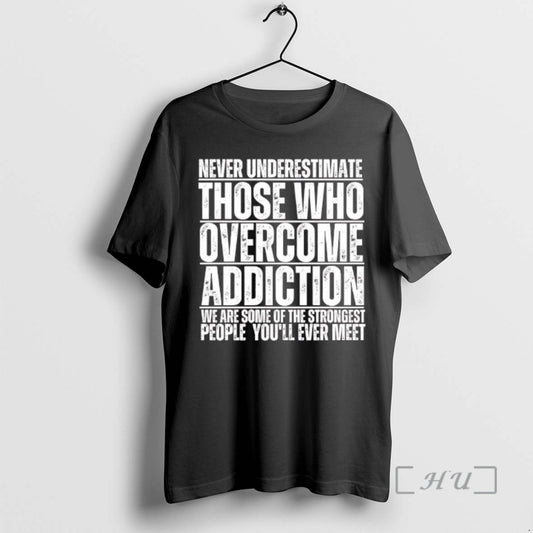 Trending Never Underestimate Those Who Overcome Addiction T-Shirts, Hoodie, Sweatshirt | AU18TeeNovaLab.com