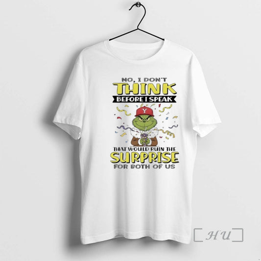 Trending No Grinch Dont Think Before I Speak D Y That Would Ruin The Surprise T-Shirts, Hoodie, Sweatshirt