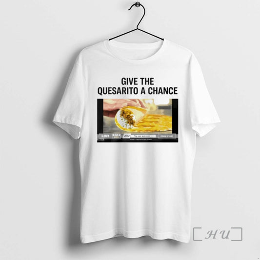 Trending Nuggets Give The Quesarito A Chance T-Shirts, Hoodie, Sweatshirt | AU18TeeNovaLab.com