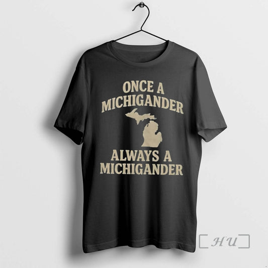 Trending Once A Michigander Always A Michigander T-Shirts, Hoodie, Sweatshirt | AU18TeeNovaLab.com