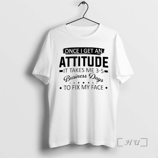 Trending Once I Get An Attitude It Takes Me 3 5 Business Days To Fix T-Shirts, Hoodie, Sweatshirt | AU18TeeNovaLab.com