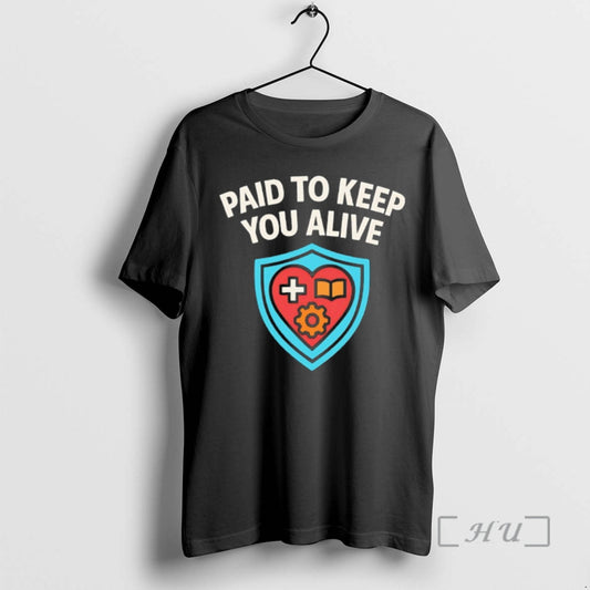 Trending Paid To Keep You Alive T-Shirts, Hoodie, Sweatshirt | AU18TeeNovaLab.com