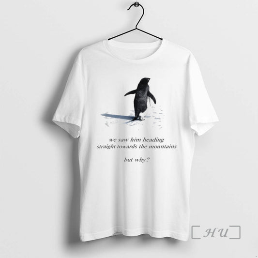 Trending Penguin Meme We Saw Him Heading Straight Towards The Mountains Penguin But Why Premium