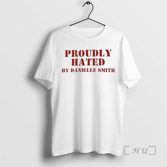 Trending Proudly Hated By Danielle Smith T-Shirts, Hoodie, Sweatshirt | AU18TeeNovaLab.com