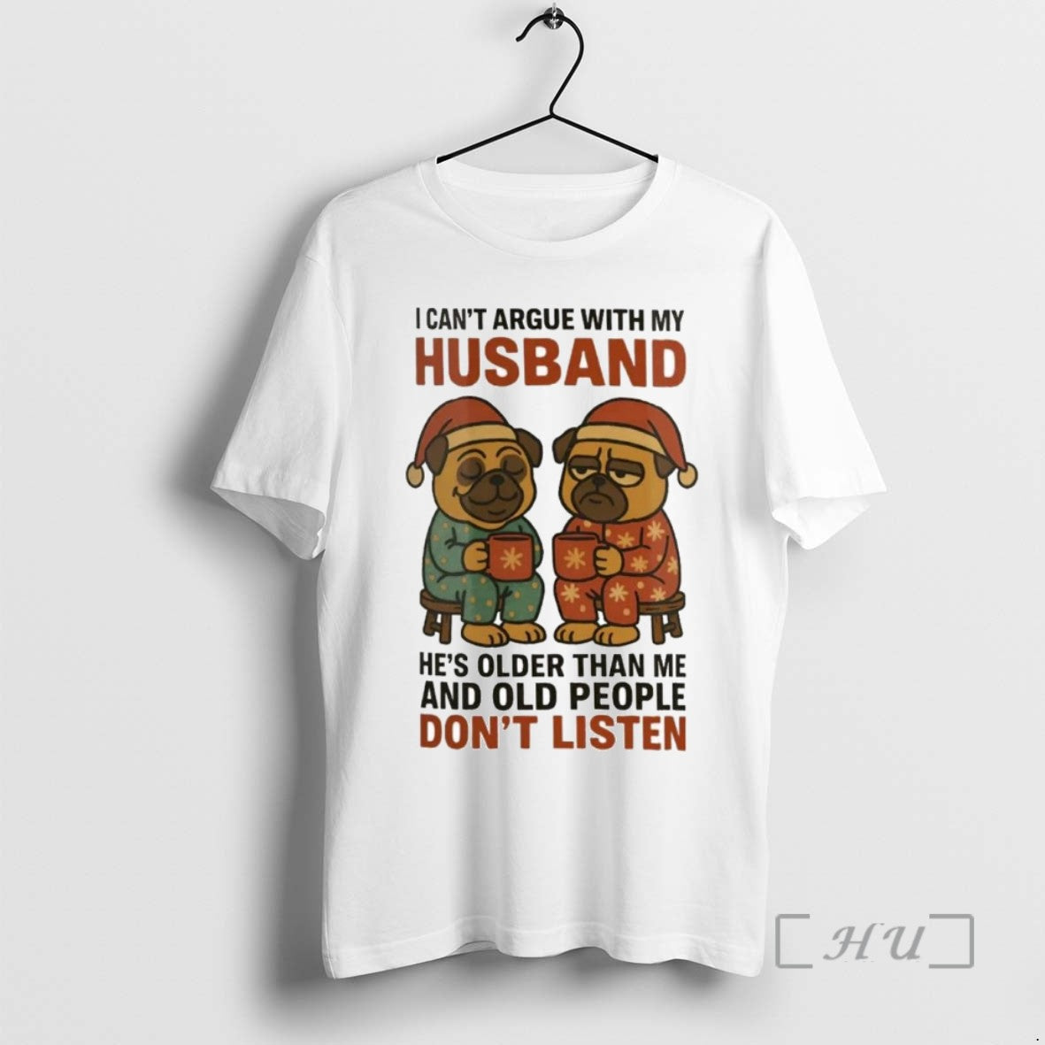 Trending Pug I Cant Argue With My Husband Old People Dont Listen Christmas T Shirts
