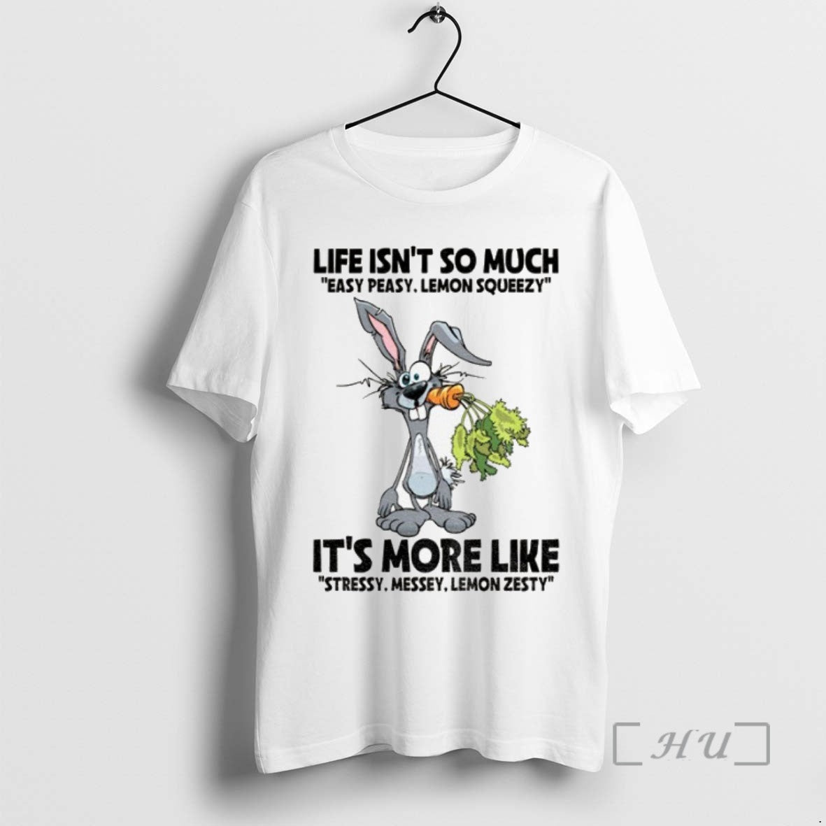 Trending Rabbit Life Isnt So Much Easy Peasy Lemon Squeezy Its More Like Stressy Messey