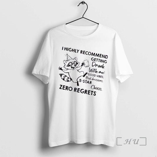 Trending Raccoon I Highly Recommend Getting Drunk With Me Good Vibes Bad Decisions 5 Star T-Shirts, Hoodie, Sweatshirt