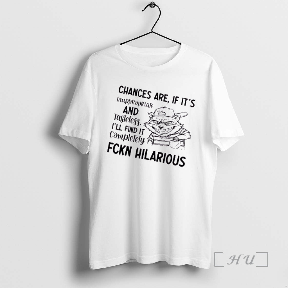 Trending Raccoon Chances Are If Its Inappropriate And Tasteless Ill Find It Completely Fckn Hilarious T-Shirts, Hoodie,...