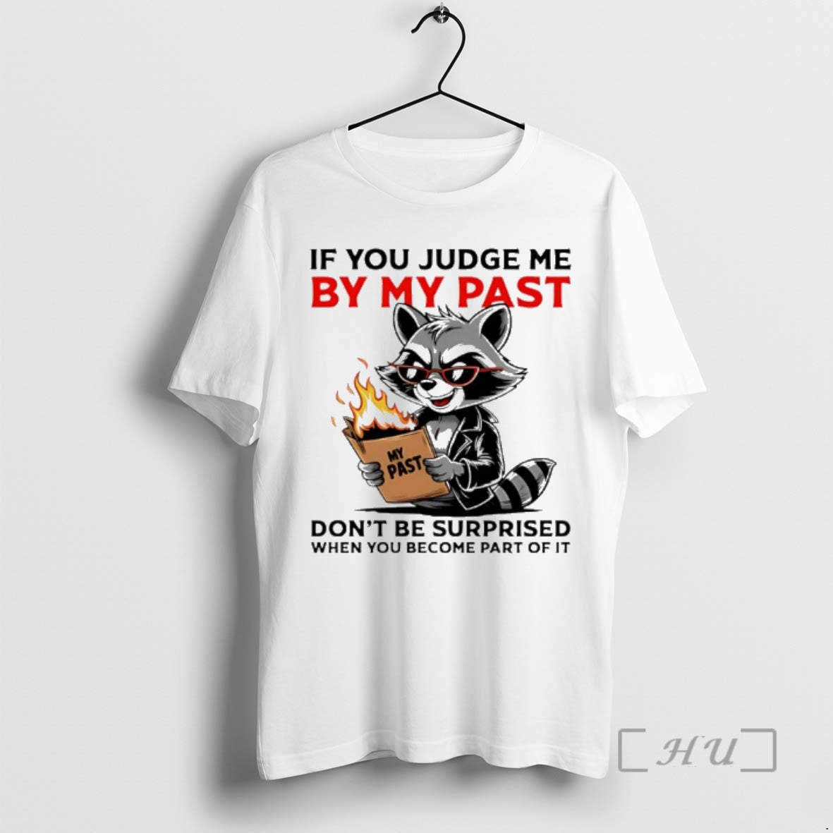 Trending Raccoon If You Judge Me By My Past Dont Be Surprised When You Become T-Shirts, Hoodie, Sweatshirt