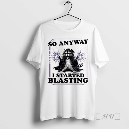Trending Raccoon So Anyway I Started Blasting T-Shirts, Hoodie, Sweatshirt | AU18TeeNovaLab.com