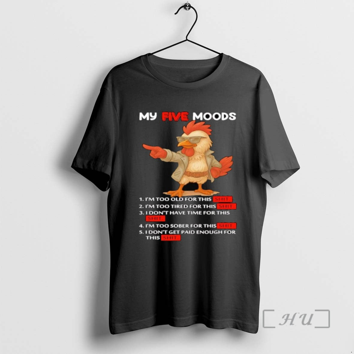 Trending Rooster My Five Moods Too Old Too Tired Dont Have Time Too Sober Dont