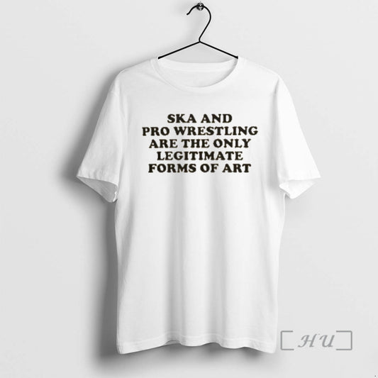 Trending Ska And Pro Wrestling Are The Only Legitimate Forms Of Art Premium T Shirts