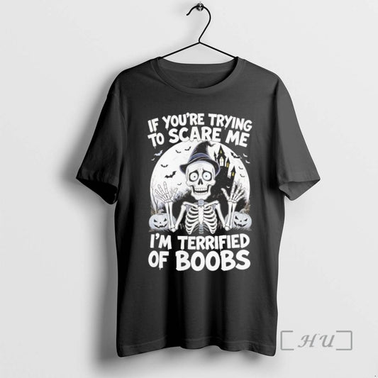 Trending Skeleton If Youre Try To Scare Me Im Terrified Of Boobs Halloween